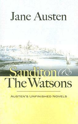 Sanditon & the Watsons: Austen's Unfinished Novels by Jane Austen