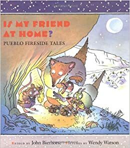 Is My Friend at Home?: Pueblo Fireside Tales by John Bierhorst