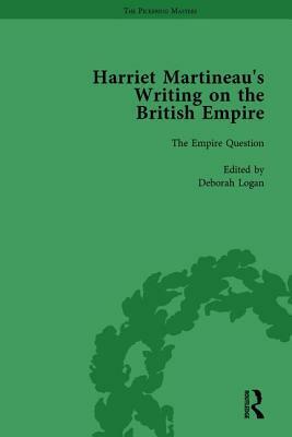 Harriet Martineau's Writing on the British Empire, Vol 1 by Antoinette Burton, Deborah Logan, Kitty Sklar