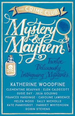 Mystery & Mayhem by Katherine Woodfine, Robin Stevens, Julia Golding