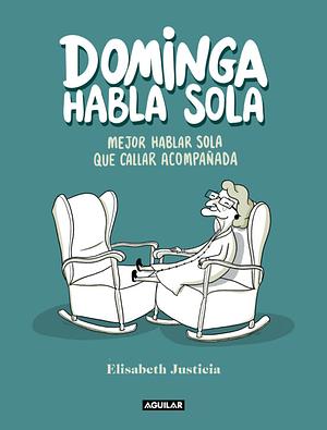 Dominga habla sola: mejor hablar sola que callar acompañada by Elisabeth Justicia