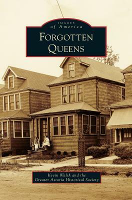 Forgotten Queens by Kevin Walsh, Greater Astoria Historical Society