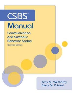 Csbs Manual: Communication and Symbolic Behavior Scales (Csbs), Normed Edition by Amy Wetherby, Barry Prizant