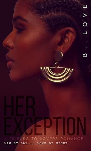 Her Exception 2: A Friends to Lovers Romance by B. Love, B. Love
