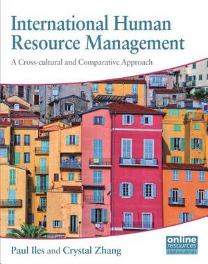 International Human Resource Management: A Cross-Cultural and Comparative Approach by Paul Iles, Crystal L. Zhang