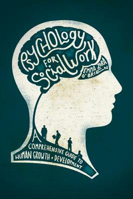 Psychology for Social Work: A Comprehensive Guide to Human Growth and Development by Emma O'Brien
