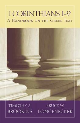 1 Corinthians 1-9: A Handbook on the Greek Text by Bruce W. Longenecker, Timothy A. Brookins