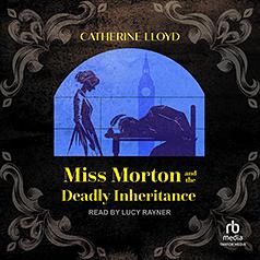 Miss Morton and the Deadly Inheritance by Catherine Lloyd