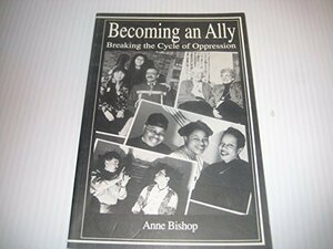 Becoming an ally: breaking the cycle of oppression by Anne Bishop