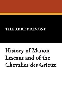 History of Manon Lescaut and of the Chevalier Des Grieux by Abbé Prévost, The Abb Prvost