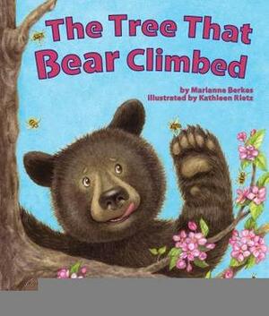 The Tree That Bear Climbed by Cathy Morrison, Marianne Berkes