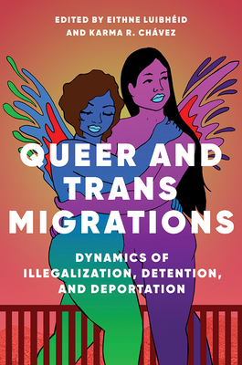 Queer and Trans Migrations: Dynamics of Illegalization, Detention, and Deportation by 