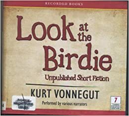 Look At The Birdie by Kurt Vonnegut