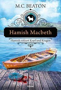 Hamish Macbeth riskiert Kopf und Kragen by M.C. Beaton