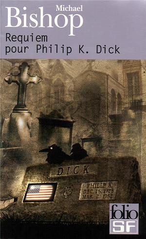 Requiem pour Philip K. Dick by Michael Bishop