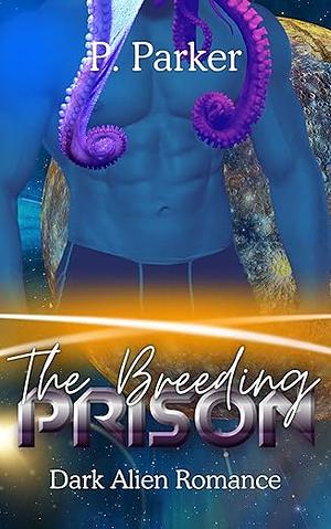 The Breeding Prison by P. Parker