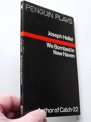 We Bombed in New Haven by Joseph Heller, Joseph Heller