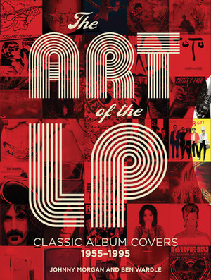 The Art of the LP: Classic Album Covers 1955–1995 by Ben Wardle, Johnny Morgan