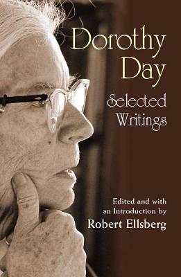 Dorothy Day: Selected Writings; By Little and by Little by 