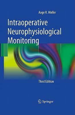 Intraoperative Neurophysiological Monitoring by Aage R. Møller