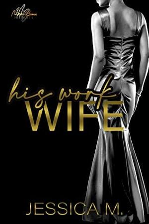 His Work Wife : A Standalone Novvel by Jessica M.