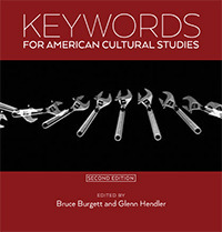Keywords for American Cultural Studies, Second Edition by Glenn Hendler, Bruce Burgett