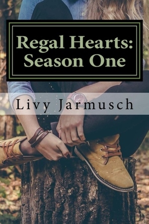 Regal Hearts: Season One by Livy Jarmusch, Olivia Lynn Jarmusch