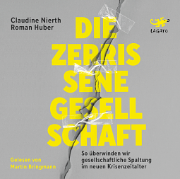 Die zerrissene Gesellschaft: So überwinden wir gesellschaftliche Spaltung im neuen Krisenzeitalter by Claudine Nierth, Roman Huber