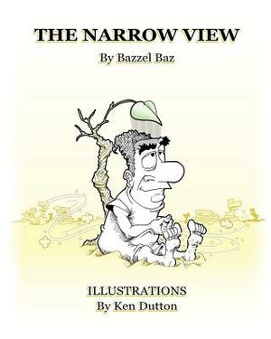 The Narrow View by Bazzel Baz, Ken Dutton