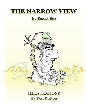 The Narrow View by Ken Dutton, Bazzel Baz