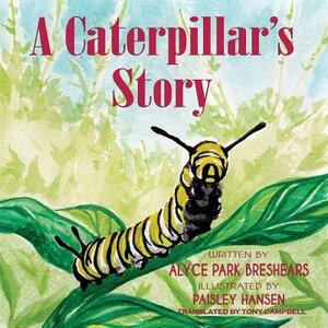 A Caterpillar's Story by Alyce Park Breshears