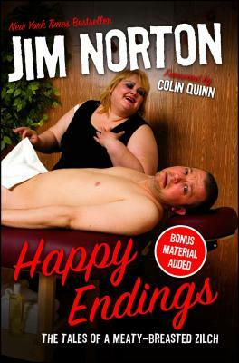 Happy Endings: The Tales of a Meaty-Breasted Zilch by Jim Norton