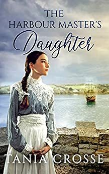 THE HARBOUR MASTER'S DAUGHTER a compelling saga of love, loss and self-discovery by Tania Crosse