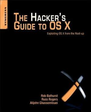 The Hacker's Guide to OS X by Alijohn Ghassemlouei, Russ Rogers, Rob Bathurst