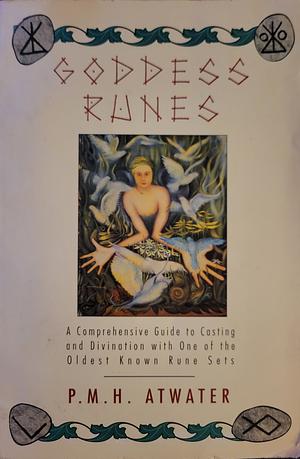 Goddess Runes: A Comprehensive Guide to Casting and Divination with One of the Oldest Known Rune Sets by P. M. H. Atwater