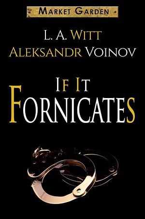 If It Fornicates by Aleksandr Voinov, L.A. Witt