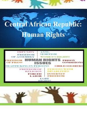 Central African Republic: Human Rights by United States Department of State