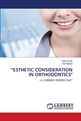 "esthetic Consideration in Orthodontics" by Anjali Singh, Anil Miglani