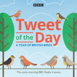 Tweet of the Day: A Year of British Birds by Kate Humble, BBC Natural History Radio, Joseph Millson, David Attenborough