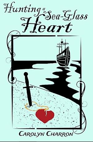 Hunting a Sea-Glass Heart by Carolyn Charron