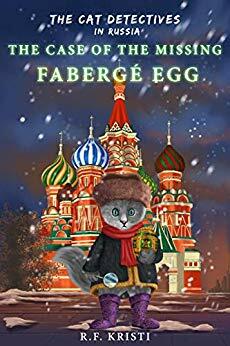 The Cat Detectives in Russia: The Case of the Missing Fabergé Egg: Diary of a Snoopy Cat (The Inca Cat Detective Series #9) by R.F. Kristi