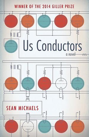 Us Conductors: A Novel by Sean Michaels, Sean Michaels