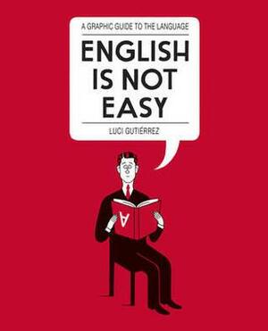 English is Not Easy: A Guide to the Language by Luci Gutiérrez
