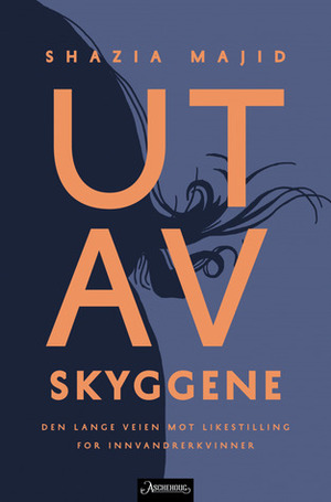 Ut av skyggene by Shazia Majid