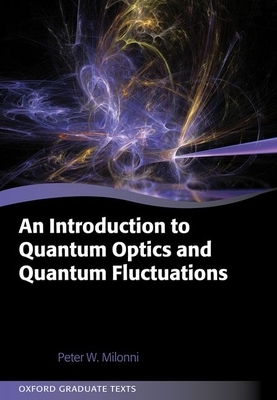 An Introduction to Quantum Optics and Quantum Fluctuations by Peter W. Milonni