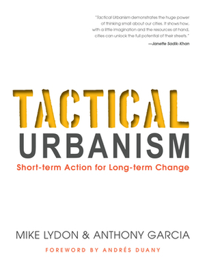 Tactical Urbanism: Short-Term Action for Long-Term Change by Mike Lydon, Anthony Garcia