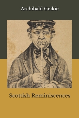 Scottish Reminiscences by Archibald Geikie