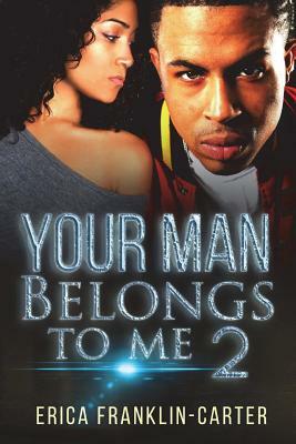 Your Man Belongs To Me 2 by Erica Franklin-Carter