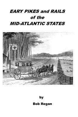 Early Pikes and Rails of the Mid-Atlantic States by Bob Regan