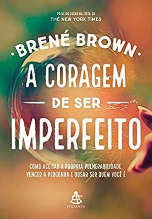 A coragem de ser imperfeito: como aceitar a própria vulnerabilidade, vencer a vergonha e ousar ser quem você é by Joel Macedo, Brené Brown